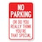 Signmission No Parking or Do You Really Think You A Heavy-Gauge Aluminum Sign, 12" x 18", A-1218-23614 A-1218-23614 - alternate 1